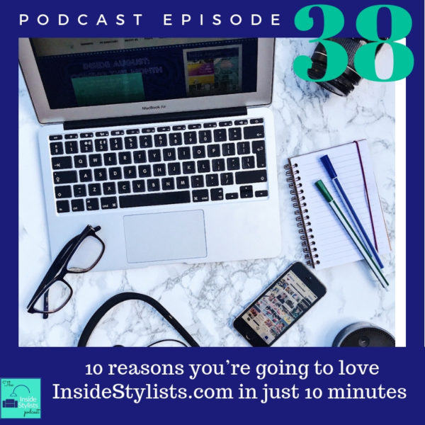 10 Reasons You Ll Love Insidestylists Com In 10 Minutes Episode 038 Inside Stylists