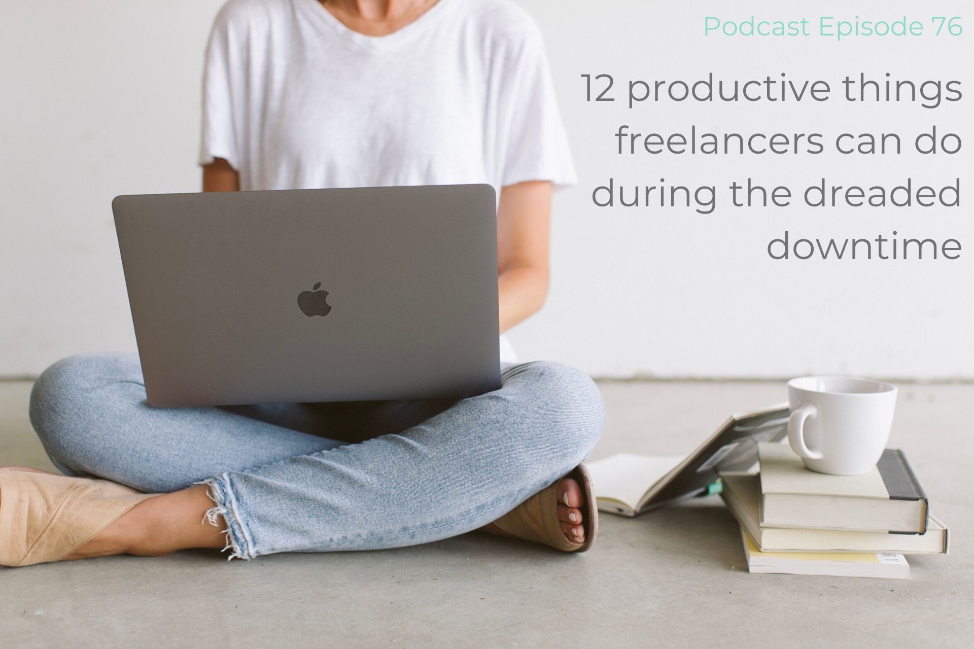 12 things freelancers can do during downtime : Podcast episode 76