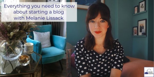 Everything you need to know about starting a blog with Melanie Lissack