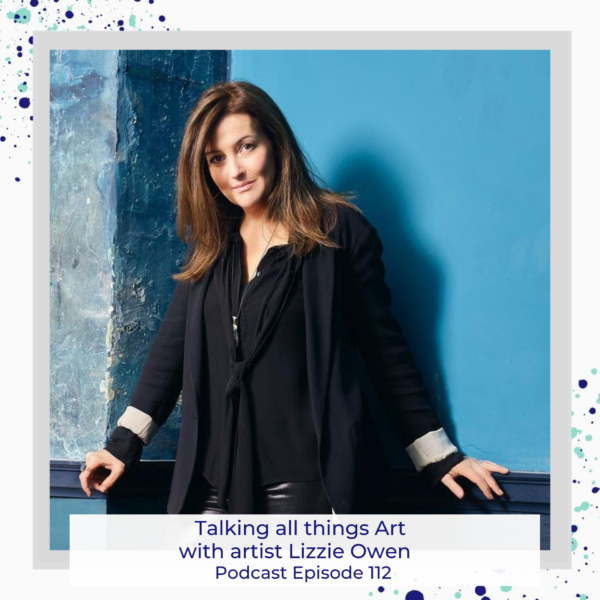 Talking all things Art down with artist Lizzie Owen Podcast episode #112
