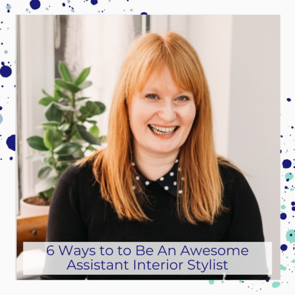6 ways to be an awesome assistant interior stylist