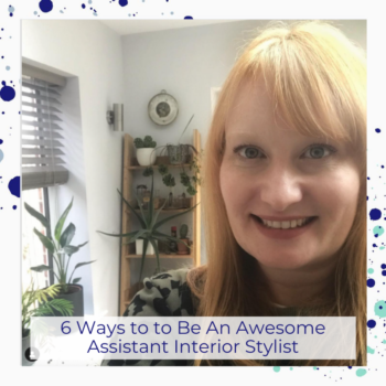 6 ways to be an awesome assistant interior stylist