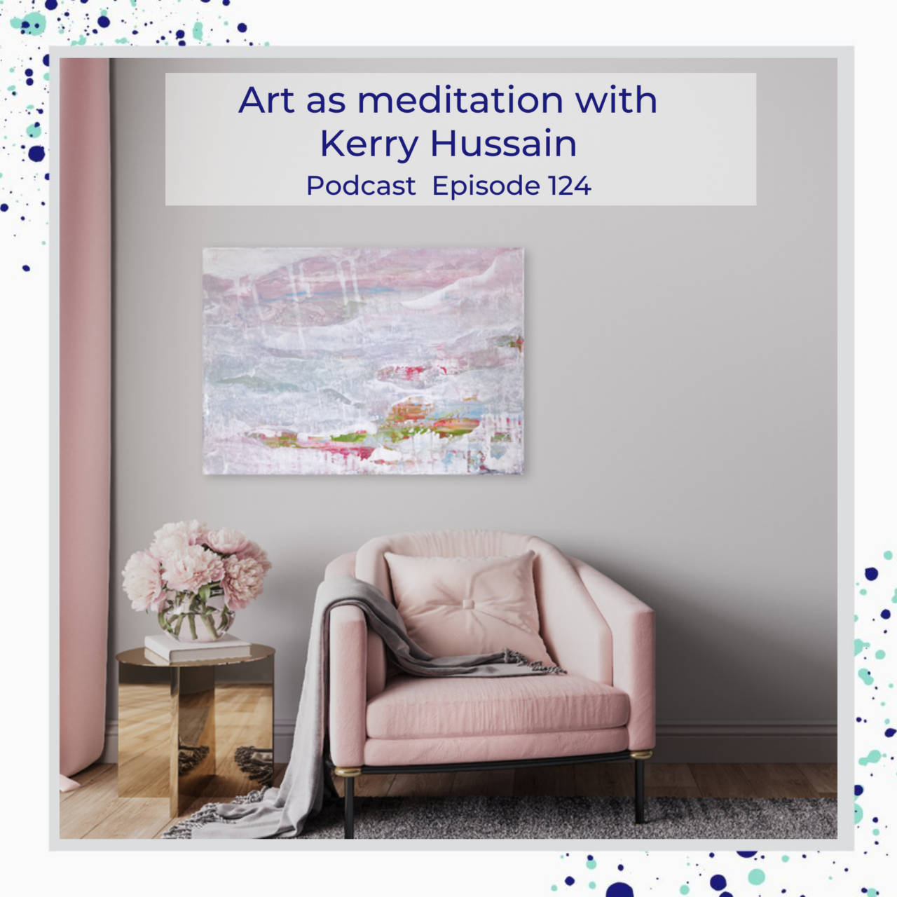 Art as Meditation with Kerry Hussain Inside Stylists podcast Episode 124